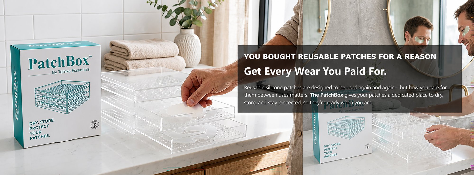 Banner reading: You bought reusable patches for a reason — get every wear you paid for. Reusable silicone patches are designed to be used again and again, but how you care for them between uses matters. The PatchBox gives your patches a dedicated place to dry, store, and stay protected, so they're ready when you are. Shown: a man applying an under-eye patch beside the open PatchBox on his bathroom counter.